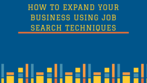 How To Expand Your Business Using Job Search Techniques