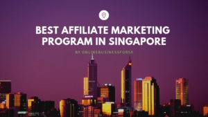 Best Affiliate Marketing Program In Singapore